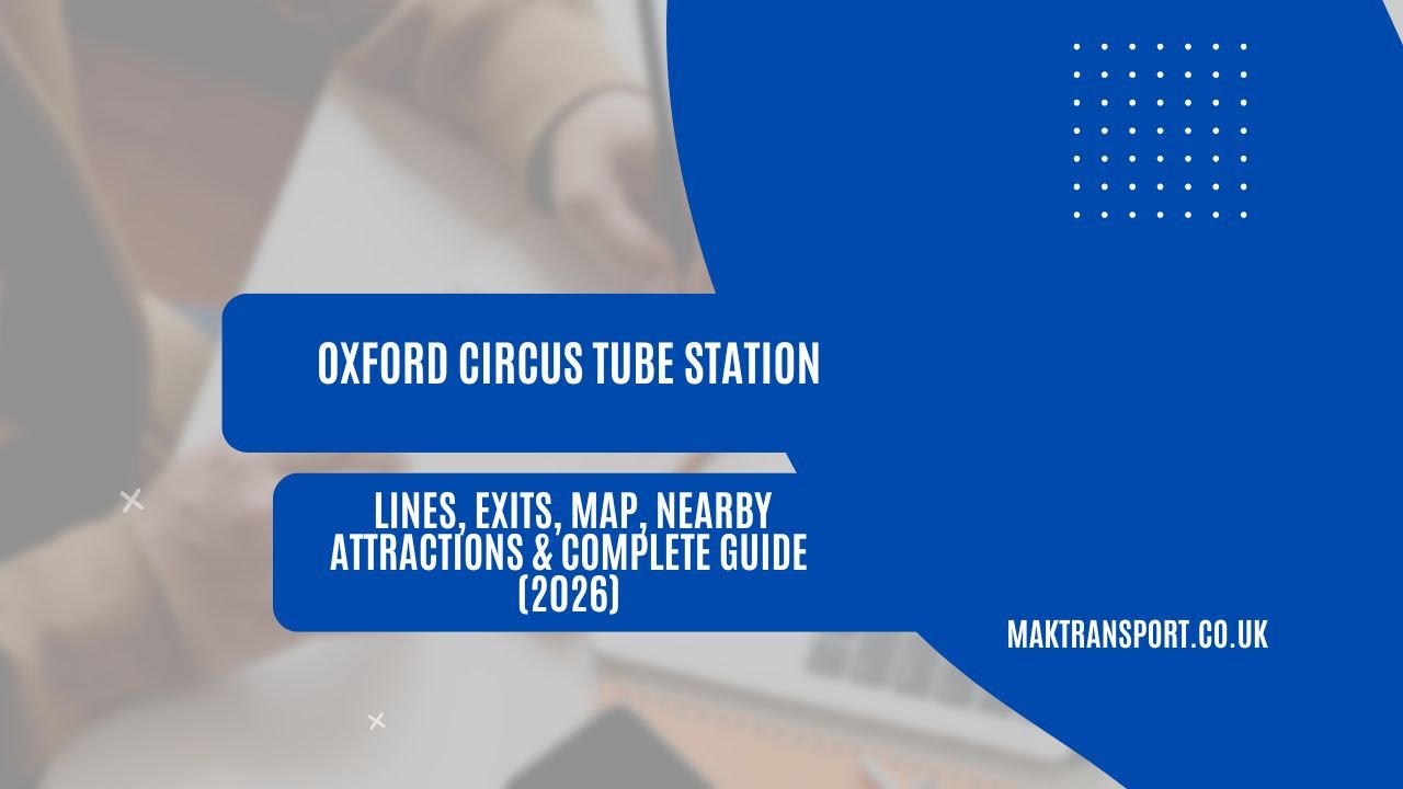 Oxford Circus Tube Station: Lines, Exits, Map, Nearby Attractions & Complete Guide (2026)